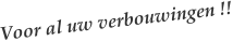 Voor al uw verbouwingen !!